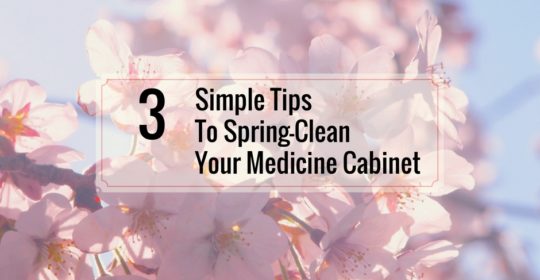 3 Simple Tips to Spring Clean Your Medicine Cabinet