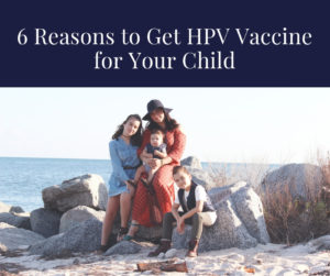 6 Reasons to Get HPV Vaccine for Your Child