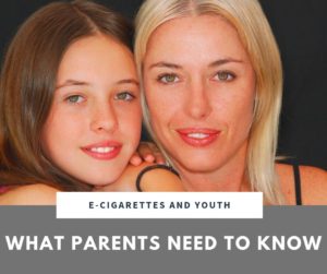 E-cigarettes and Youth: What Parents  Need to Know