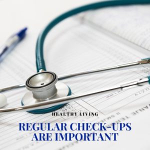 Healthy Living – Regular Check-Ups are Important